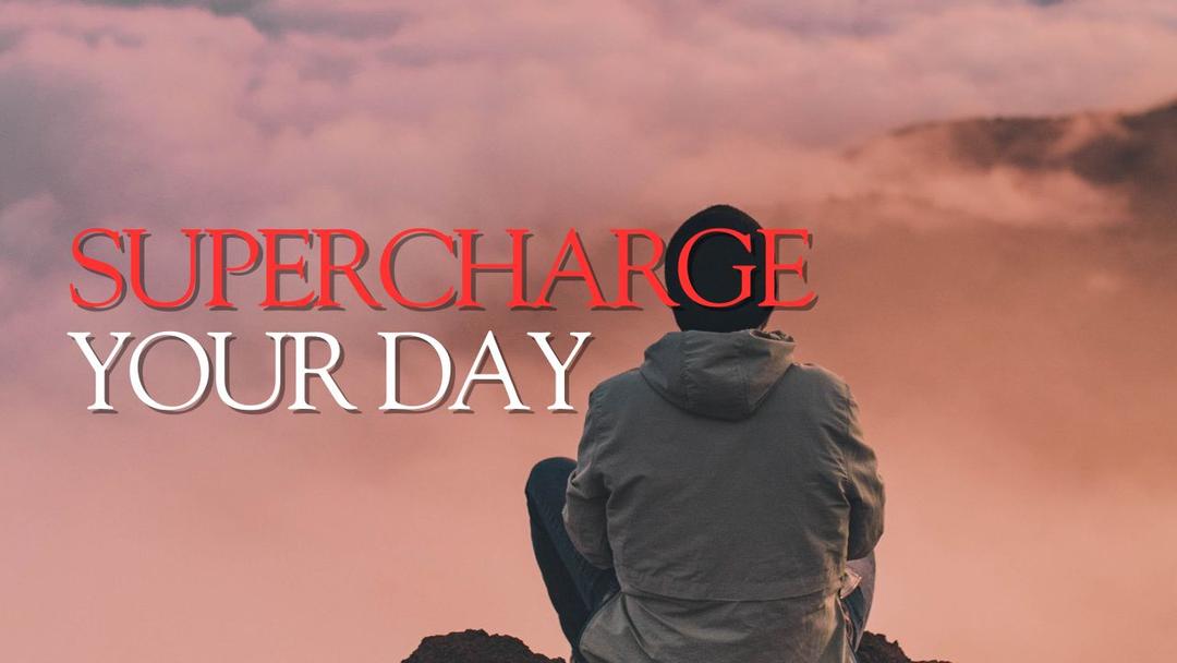Supercharge Your Day