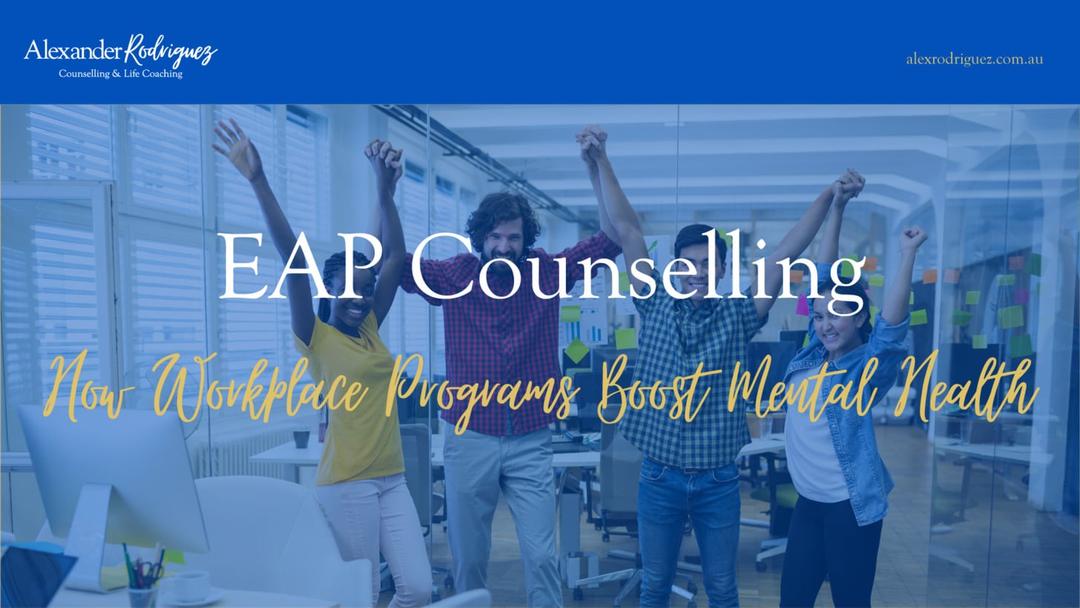 EAP Counselling: How Workplace Programs Boost Mental Health
